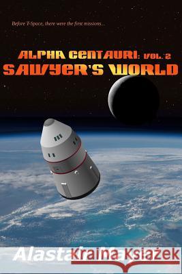 Alpha Centauri: Sawyers World Alastair Mayer 9781546913283 Createspace Independent Publishing Platform - książka