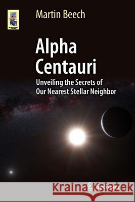 Alpha Centauri: Unveiling the Secrets of Our Nearest Stellar Neighbor Beech, Martin 9783319093710 Springer - książka