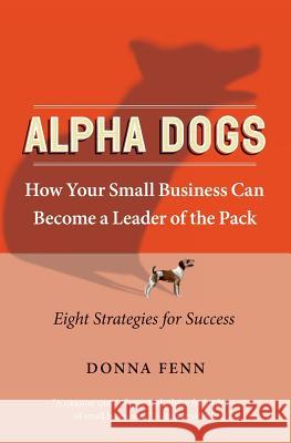 Alpha Dogs: How Your Small Business Can Become a Leader of the Pack Fenn, Donna 9780060758684 Collins - książka