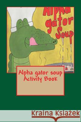 Alpha gator soup Activity Book Mack-Duffie, Gwendolyn 9781511903943 Createspace - książka