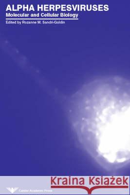 Alpha Herpesviruses: Molecular and Cellular Biology Rozanne M. Sandri-Goldin R. M. Sandri-Goldin 9781904455097 Caister Academic Press - książka