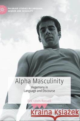 Alpha Masculinity: Hegemony in Language and Discourse Eric Louis Russell 9783030704698 Palgrave MacMillan - książka