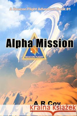 Alpha Mission: A Beacon Flight Adventure A. R. Coy 9780692332702 Coy Press - książka