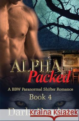 Alpha Packed: A BBW Paranormal Shifter Romance - Book 4 Dunbar, Darla 9781988083285 Revelry Publishing - książka