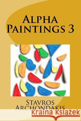 Alpha Paintings 3 MR Stavros Archondakis 9781518689321 Createspace - książka