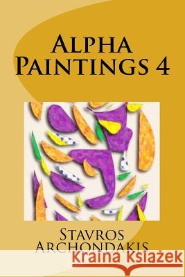 Alpha Paintings 4 MR Stavros Archondakis 9781518689659 Createspace - książka