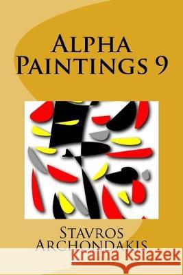 Alpha Paintings 9 Stavros Archondakis 9781518699160 Createspace Independent Publishing Platform - książka
