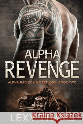 Alpha Revenge: Alpha Bad Boy Biker MC hot romance Timms, Lexy 9781543196108 Createspace Independent Publishing Platform - książka
