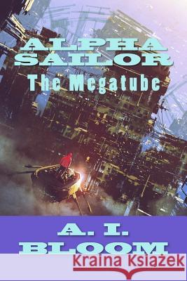 Alpha Sailor: The Mega-tube Bloom, A. I. 9781523390083 Createspace Independent Publishing Platform - książka