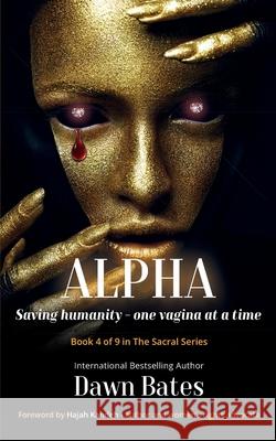 Alpha: Saving Humanity One Vagina at a Time Dawn Bates 9781913973148 Dawn Publishing - książka