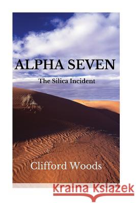 Alpha Seven: The Silica Incident MR Clifford Henry Woods 9781535368469 Createspace Independent Publishing Platform - książka