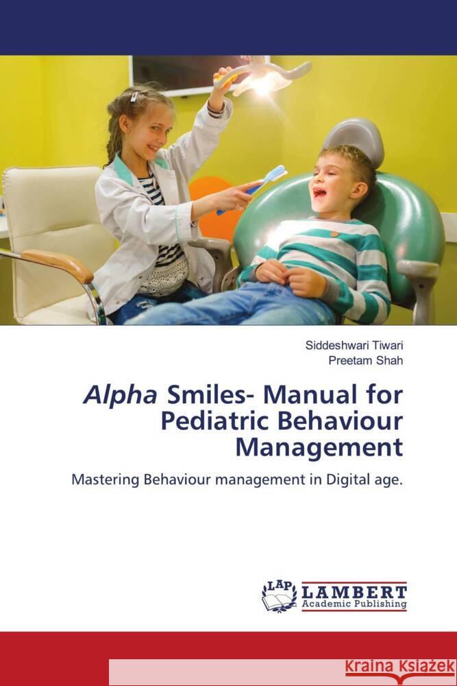Alpha Smiles- Manual for Pediatric Behaviour Management Tiwari, Siddeshwari, Shah, Preetam 9786208423728 LAP Lambert Academic Publishing - książka