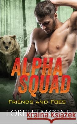 Alpha Squad Friends & Foes Moone, Lorelei 9781913930240 Explicittales - książka