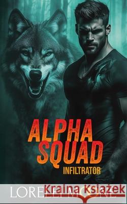 Alpha Squad: Infiltrator Lorelei Moone 9781521322413 Independently Published - książka