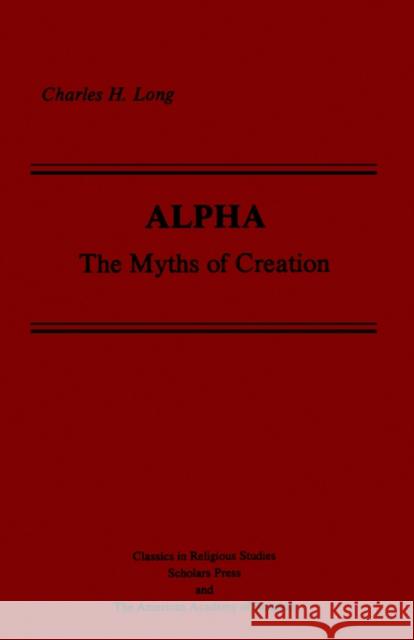 Alpha: The Myths of Creation Charles H. Long 9780891306047 American Academy of Religion Book - książka