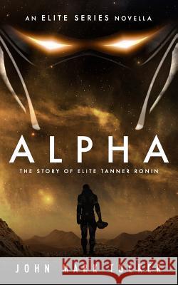 Alpha: The Story of Elite Tanner Ronin John Mark Tucker 9781793320186 Independently Published - książka