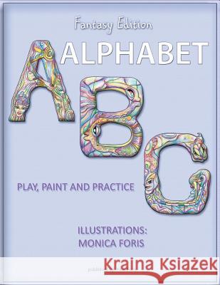 Alphabet ABC: play, paint and practice (fantasy edition) Foris, Monica 9781976430312 Createspace Independent Publishing Platform - książka