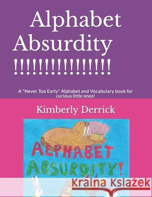 Alphabet Absurdity!: A Never Too Early Alphabet and Vocabulary book for curious little ones! Kimberly Derrick 9781712928301 Independently Published - książka