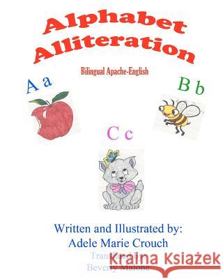 Alphabet Alliteration Bilingual Apache English Adele Marie Crouch Adele Marie Crouch Beverly Malone 9781478343639 Createspace Independent Publishing Platform - książka