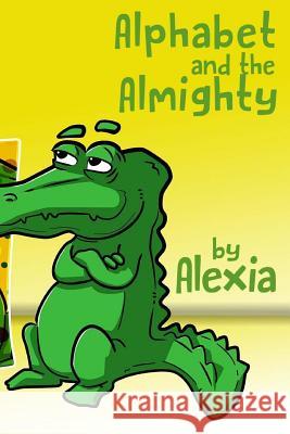 Alphabet and the Almighty Alexia 9781544077659 Createspace Independent Publishing Platform - książka