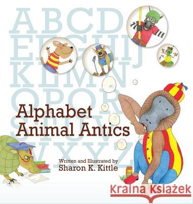 Alphabet Animal Antics Sharon K. Kittle Sharon K. Kittle 9781614934110 Peppertree Press - książka