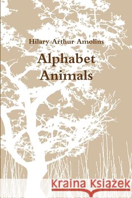 Alphabet Animals Hilary Arthur Amolins 9780359273126 Lulu.com - książka