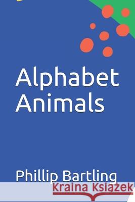 Alphabet Animals Phillip Bartling 9798536930793 Independently Published - książka