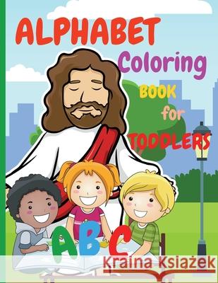 Alphabet Coloring Book for Toddlers: My First Coloring Book is an Amazing Coloring Books for Kids ages 2-4 Activity Book Teaches ABC, Letters and Words for Kindergarten and Preschoolers (abcd books fo Raquuca J Rotaru 9786069364970 Novacrin - książka