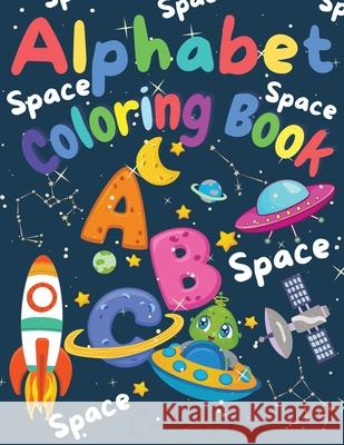 Alphabet Coloring Book: Wonderful Space ABC Coloring Book for Toddlers & Kids My First Alphabet Coloring Book Fun with Letters ABC Space Ships Camilla Hanson 9783986546847 Gopublish - książka