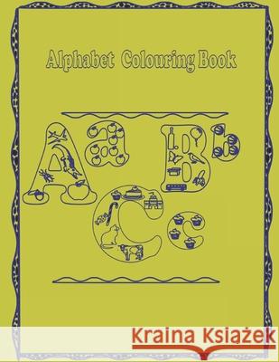 Alphabet Colouring Book: Alphabets to colour with images beginning with the alphabet Design 4 School 9781087119281 Independently Published - książka