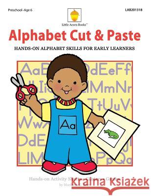 Alphabet Cut & Paste: Hands-on Alphabet Skills for Early Learners Barr, Marilynn G. 9781937257361 Little Acorn Books - książka