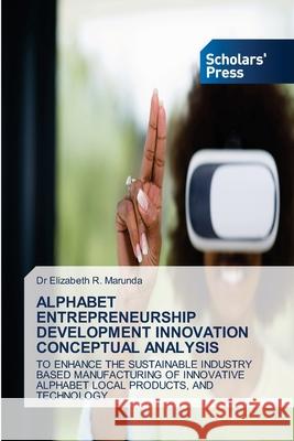 Alphabet Entrepreneurship Development Innovation Conceptual Analysis Dr Elizabeth R Marunda 9786138943891 Scholars' Press - książka
