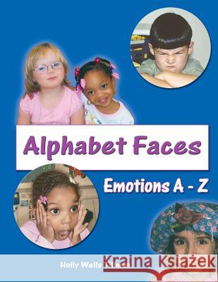 Alphabet Faces - Emotions from A to Z Holly Wells Tillman 9781482524130 Createspace Independent Publishing Platform - książka