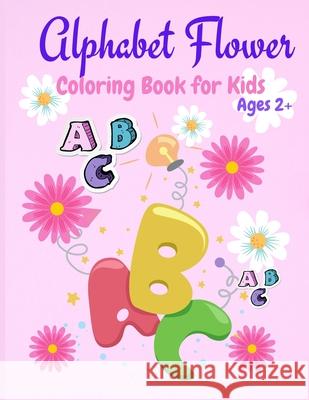 Alphabet Flower Coloring Book: Color and Learn the Letters/Fun and Educational Coloring Book For Beginners, Ages 2+ Philippa Wilrose 9781685190071 Philippa Wilrose - książka