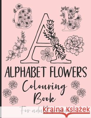 Alphabet Flowers Colouring Book: - Set of 2 - Anti-Stress - Colour Therapy Patterns - Complete Perfect Gift Set! - for adult women Noro Colouring Books 9798592446276 Independently Published - książka