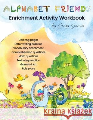 Alphabet Friends Enrichment Activity Worksheets: Enriched Learning with Creative Arts & Crafts, Games & Roleplay, Real Life Math, and Language Arts Gensy James Amurtha Godage 9781969443046 Gensy James - książka