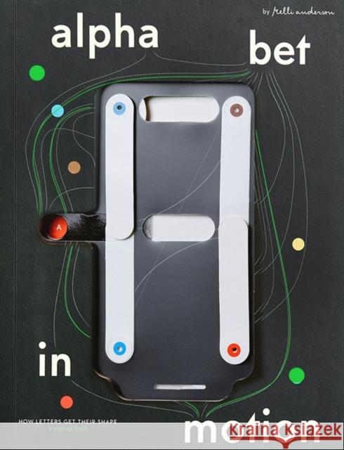 Alphabet in Motion: How Letters Get Their Shape Anderson, Kelli 9780997175912 Katherine Small Gallery - książka