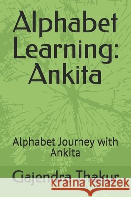 Alphabet Learning: Ankita: Alphabet Journey with Ankita Thakur, Gajendra, Thakur, Gajendra 9798189766602 Independently Published - książka