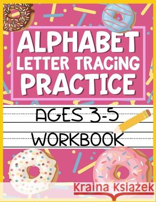 Alphabet Letter Tracing Practice Ages 3-5 Workbook: Kids Activity Book to Learn and Write ABC's Christina Romero 9781686145209 Independently Published - książka