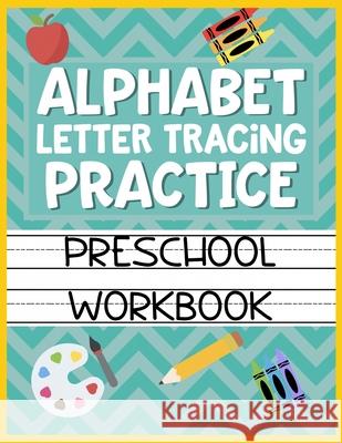 Alphabet Letter Tracing Practice Preschool Workbook: Kids Activity Book to Learn and Write ABC's Christina Romero 9781686145025 Independently Published - książka