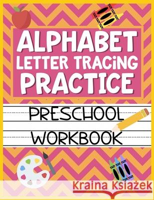 Alphabet Letter Tracing Practice Preschool Workbook: Kids Activity Book to Learn and Write ABC's Christina Romero 9781686145100 Independently Published - książka