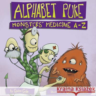 Alphabet Puke: Monsters' Medicine A-Z Quinn Cole Charles Eubanks 9781936214945 Blue Robot Books - książka
