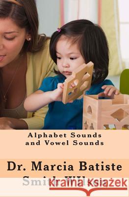 Alphabet Sounds and Vowel Sounds Dr Marcia Batiste Smith Wilson 9781494844240 Createspace - książka