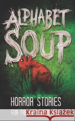 Alphabet Soup: Horror Stories for the Tormented Soul Tobias Wade 9781980646471 Independently Published - książka