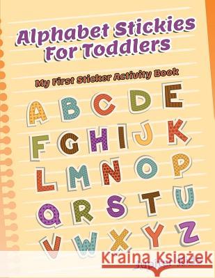 Alphabet Stickies For Toddlers: My First Sticker Activity Book Jupiter Kids 9781683053828 Jupiter Kids - książka