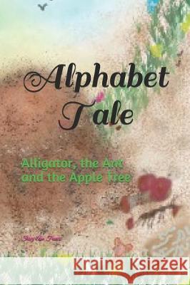 Alphabet Tale: Alligator, the Ant and the Apple Tree Tracy-Ann L. Francis 9781704723495 Independently Published - książka