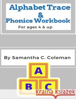Alphabet Trace & Phonics Workbook: For Ages 4 & up Samantha Cooper Coleman 9798684177224 Independently Published - książka
