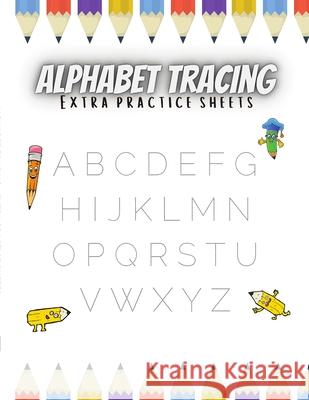 Alphabet Tracing Extra Practice Sheets Rajesh Narine 9781716374234 Lulu.com - książka