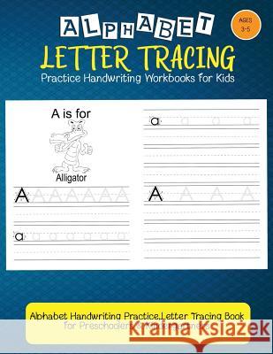 Alphabet Tracing Workbooks: Letter Tracing Practice: Handwriting Practice For Kids: Alphabet Handwriting Practice, Letter Tracing Book for Prescho I. Lover Handwriting 9781548543068 Createspace Independent Publishing Platform - książka