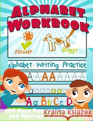 Alphabet Workbook: Alphabet Writing Practice (Preschool Workbook for Writing & Drawing) Big Red Balloon 9781491277959 Createspace - książka